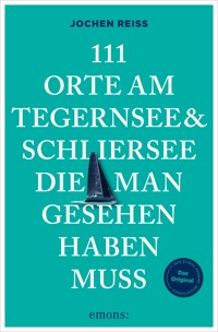 111 Orte am Tegernsee und Schliersee, die man gesehen haben muss - Jochen Reiss - ebook