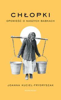 Chłopki. Opowieść o naszych babkach - Joanna Kuciel-Frydryszak - książka