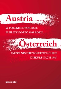 Austria w polskim dyskursie publicznym po 1945 roku / Österreich im polnischen öffentlichen Diskurs nach 1945 - Agnieszka Kisztelińska-Węgrzyńska - ebook