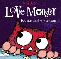 Love Monster Potworek i coś strasznego - Bright Rachel - książka