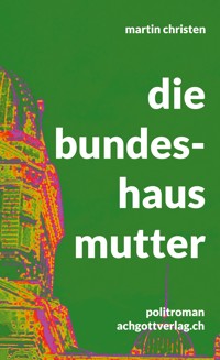 die bundeshausmutter - Martin Christen - ebook