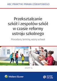 Przekształcanie szkół i zespołów z mocy prawa w okresie reformy ustroju szkolnego - Marciniak Lidia, Piotrowska-Albin Elżbieta, Piszko Agata - książka