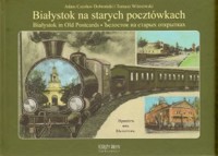 Białystok na starych pocztówkach - Tomasz Wiśniewski, Adam Czesław Dobroński - książka