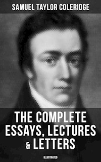 The Complete Essays, Lectures & Letters of S. T. Coleridge (Illustrated) - Samuel Taylor Coleridge - ebook