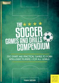 The Soccer Games and Drills Compendium - Seeger Fabian - ebook