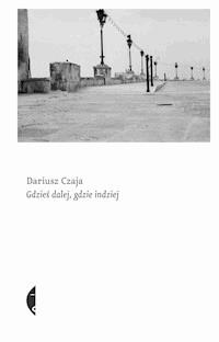 Gdzieś dalej, gdzie indziej - Czaja Dariusz - ebook + książka