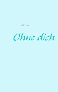 Ohne dich - Julia Spors - ebook