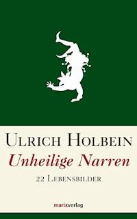 Unheilige Narren - Ulrich Holbein - ebook