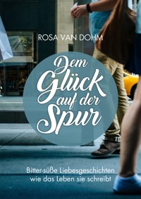 Dem Glück auf der Spur - Rosa van Dohm - ebook