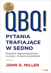 QBQ! Pytania trafiające w sedno Osobista odpowiedzialność w pracy i w życiu prywatnym - Miller John G. - książka