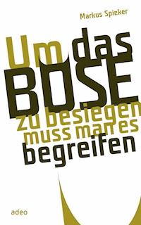 Um das Böse zu besiegen, muss man es begreifen - Markus Spieker - ebook