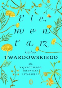 Elementarz księdza Twardowskiego dla najmłodszego, średniaka i starszego - Twardowski Jan - książka