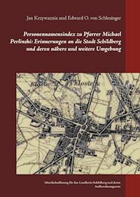 Personennamensindex zu Pfarrer Michael Perlinski:  Erinnerungen an die Stadt Schildberg und deren nähere und weitere Umgebung - Jan Krzywaznia - ebook