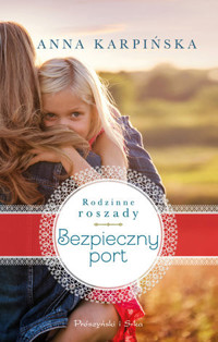 Bezpieczny port. Seria Rodzinne roszady - Anna Karpińska - ebook + książka