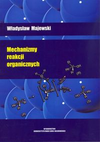 Mechanizmy reakcji organicznych - Majewski Władysław - książka