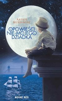 Opowieści nie-mojego dziadka - Artur Kubieniec - ebook + książka