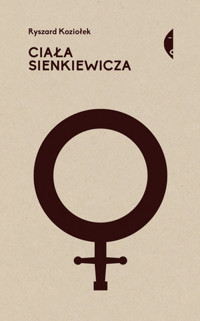 Ciała Sienkiewicza. Studia o płci i przemocy - Ryszard Koziołek - ebook + książka