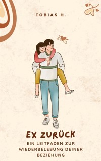 Ex zurück - ein Leitfaden zur Wiederbelebung deiner Beziehung - Tobias Hopfmüller - ebook
