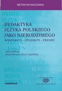 Dydaktyka języka polskiego jako nierodzimego: konteksty – dylematy – trendy - Anna Seretny, Ewa Lipińska - książka