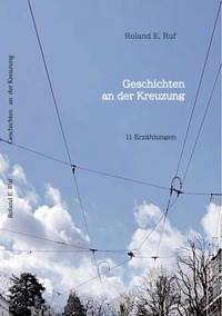 GESCHICHTEN AN DER KREUZUNG - Roland E. Ruf - ebook