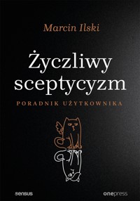 Życzliwy sceptycyzm. Poradnik użytkownika - Ilski Marcin - audiobook