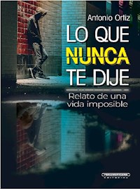 Lo que nunca te dije - Antonio Ortiz - ebook