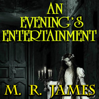 An Evening's Entertainment: The Collected Ghost Stories of M. R. James - M.R. James - audiobook
