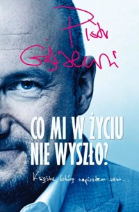 Co mi w życiu nie wyszło? Książka, którą napisałem sam - Piotr Gąsowski - ebook