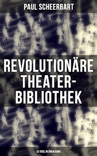 Revolutionäre Theater-Bibliothek (22 Titel in einem Band) - Paul Scheerbart - ebook