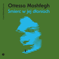 Śmierć w jej dłoniach - Ottessa Moshfegh - ebook + audiobook + książka