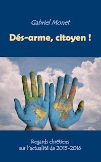 Dés-arme, citoyen ! - Gabriel Monet - ebook