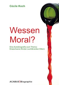 Wessen Moral? Eine Autobiografie zum Thema: Erwachsene Kinder suchtkranker Eltern - Cécile Koch - ebook