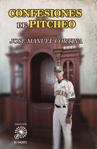 Confesiones de Pitcheo - José Manuel Cortina - ebook