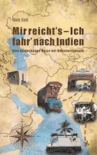 Mir reicht`s - Ich fahr nach Indien! - Uwe Sell - ebook