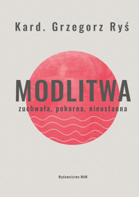 Modlitwa. Zuchwała, pokorna, nieustanna - Grzegorz Ryś - książka