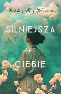 Silniejsza bez ciebie - Krasińska Izabela M. - książka