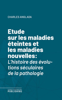 Etude sur les maladies éteintes et les maladies nouvelles - Anglada - ebook