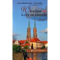 Wrocław a city on islands / Wrocław miasto na wyspach (wersja angielska) - Anna Będkowska-Karmelita - książka
