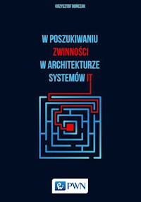 W poszukiwaniu zwinności w architekturze systemów IT - Bończak Krzysztof - książka
