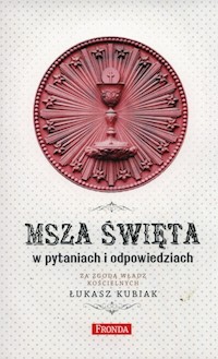 Msza święta w pytaniach i odpowiedziach - Łukasz Kubiak - ebook + książka