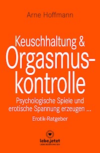 Keuschhaltung und Orgasmuskontrolle | Erotischer Ratgeber - Arne Hoffmann - ebook