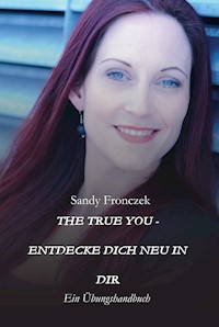 THE TRUE YOU - ENTDECKE DICH NEU IN DIR - Sandy Fronczek - ebook