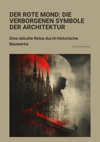 Der rote Mond: Die verborgenen Symbole der Architektur - Pius Umberto - ebook
