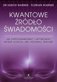 Kwantowe źródło świadomości - Ulrich Warnke, Florian Warnke - książka