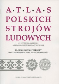Atlas polskich strojów ludowych. Klocki, snutki, perebory. Tradycyjne rękodzieło wobec wyzwań współczesności - Mariola Tymochowicz, Aleksandra Paprot, Anna Weronika Brzezińska - ebook
