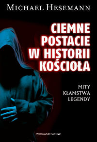 Ciemne postacie w historii Kościoła - Michael Hesemann - książka