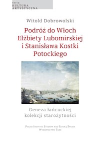 Podróż do Włoch Elżbiety Lubomirskiej i Stanisława Kostki Potockiego - Dobrowolski Witold - książka
