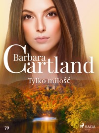 Tylko miłość – Ponadczasowe historie miłosne Barbary Cartland - Barbara Cartland - ebook