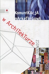 Komunikacja marketingowa w architekturze - Janowicz Rafał - książka
