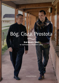 Bóg. Cisza. Prostota. Brat Marek z Taizé w rozmowie z Piotrem Żyłką - Brat Marek z Taizé, Piotr Żyłka  - książka